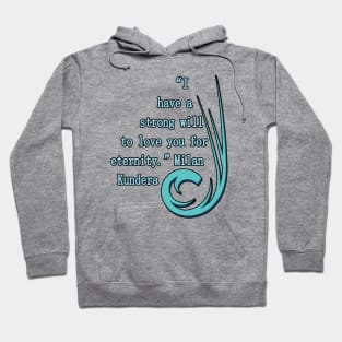 I have a strong will to love you milan kundera by chakibium Hoodie